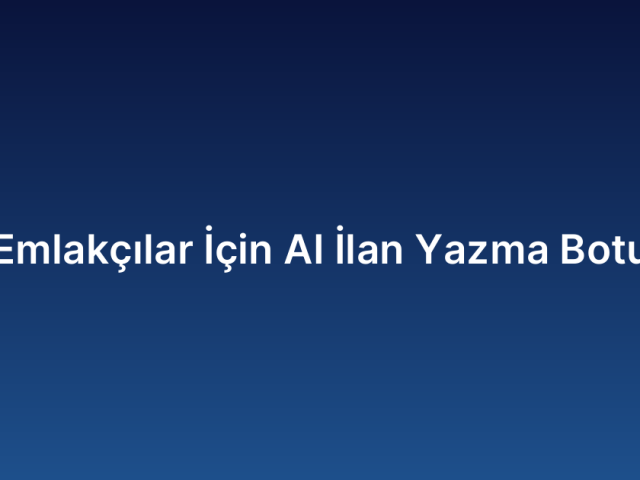 Emlakçılar İçin AI İlan Yazma Botu