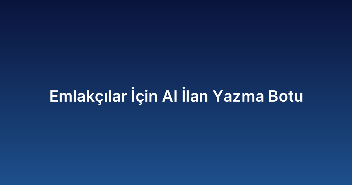 Emlakçılar İçin AI İlan Yazma Botu