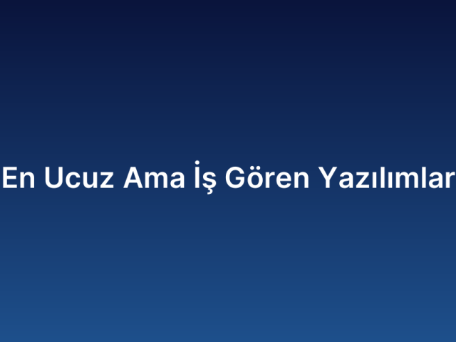 En Ucuz Ama İş Gören Yazılımlar