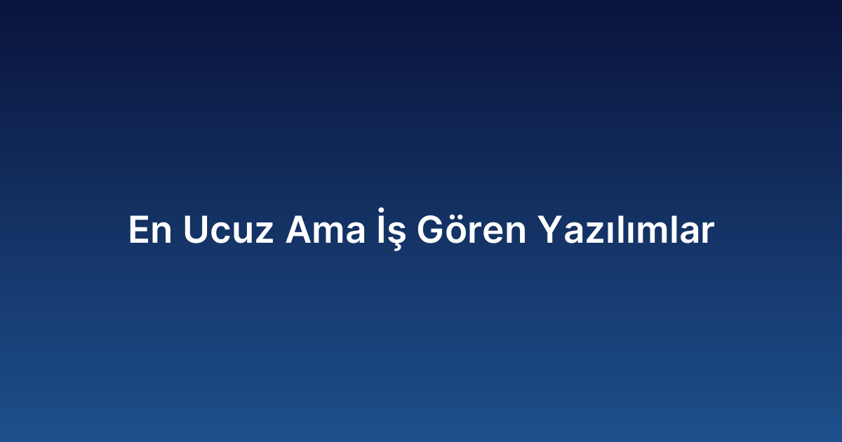 En Ucuz Ama İş Gören Yazılımlar