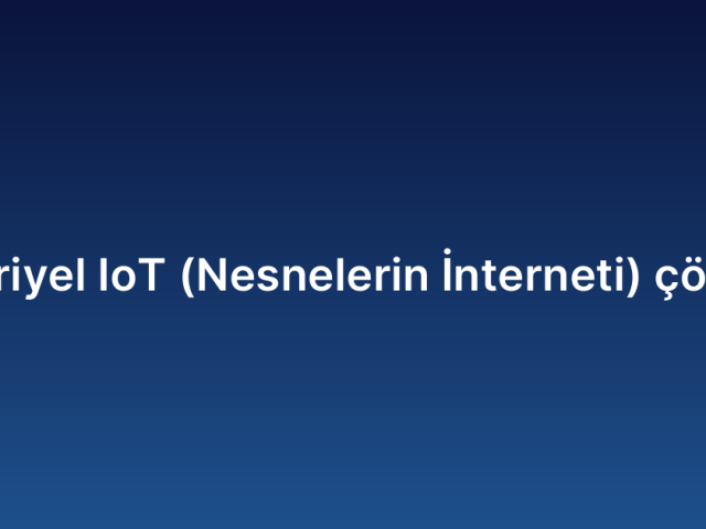 Endüstriyel IoT (Nesnelerin İnterneti) çözümleri