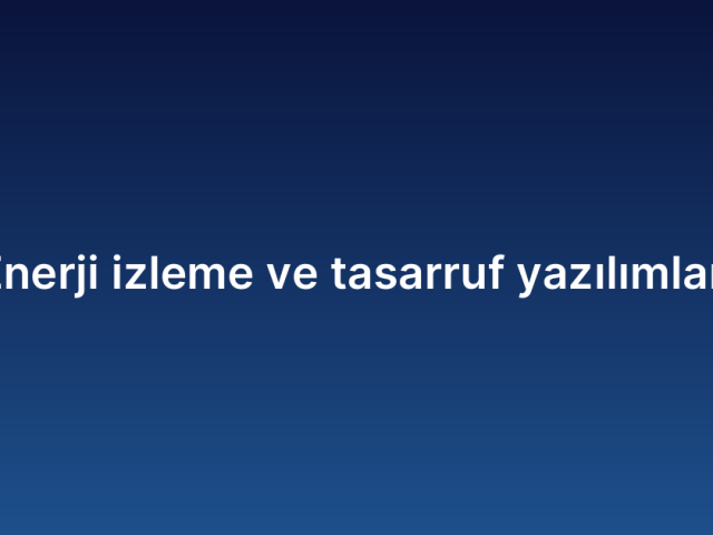 Enerji izleme ve tasarruf yazılımları