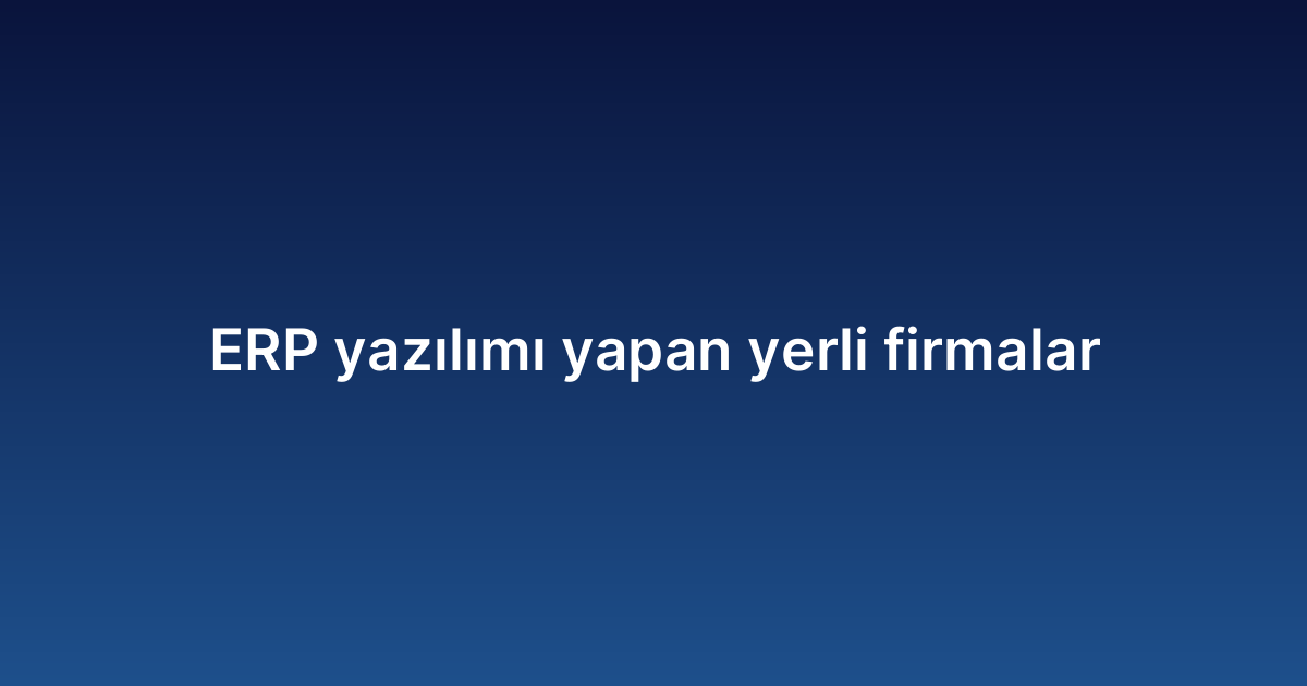ERP yazılımı yapan yerli firmalar