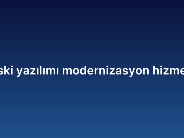 Eski yazılımı modernizasyon hizmeti