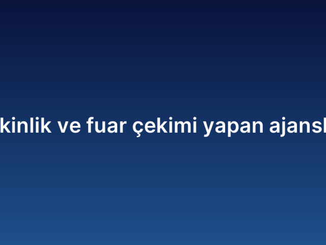 Etkinlik ve fuar çekimi yapan ajanslar
