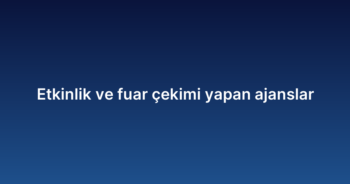 Etkinlik ve fuar çekimi yapan ajanslar