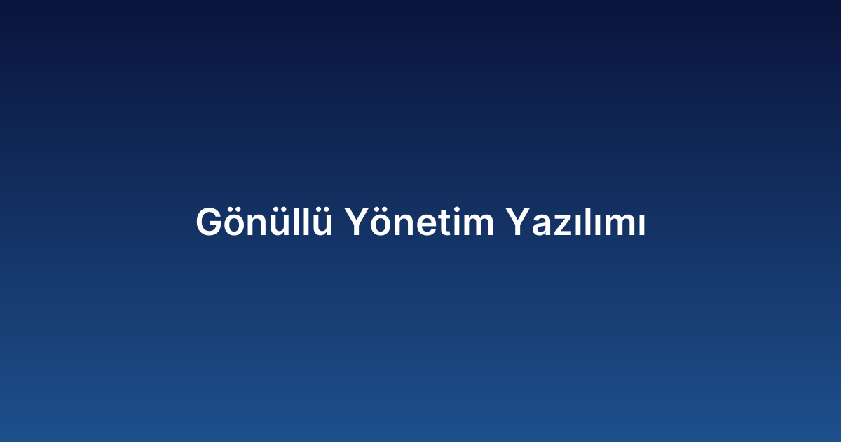 Gönüllü Yönetim Yazılımı