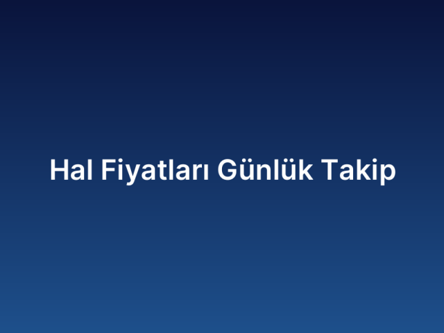 Hal Fiyatları Günlük Takip