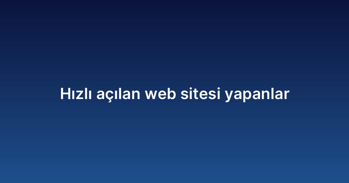 Hızlı açılan web sitesi yapanlar