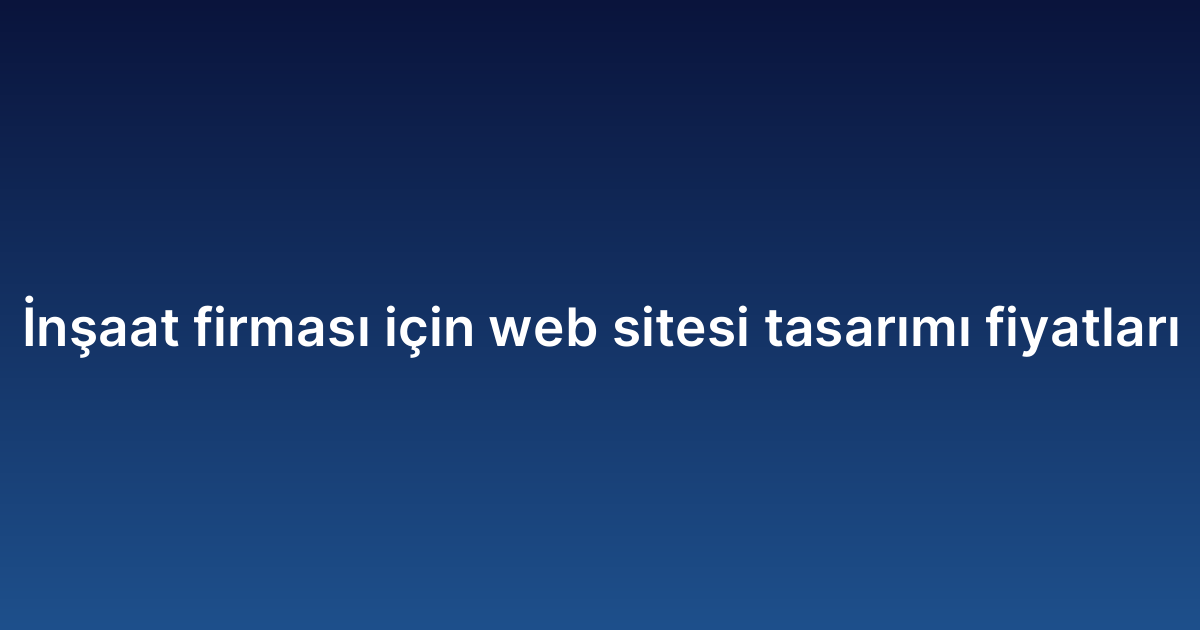 İnşaat firması için web sitesi tasarımı fiyatları