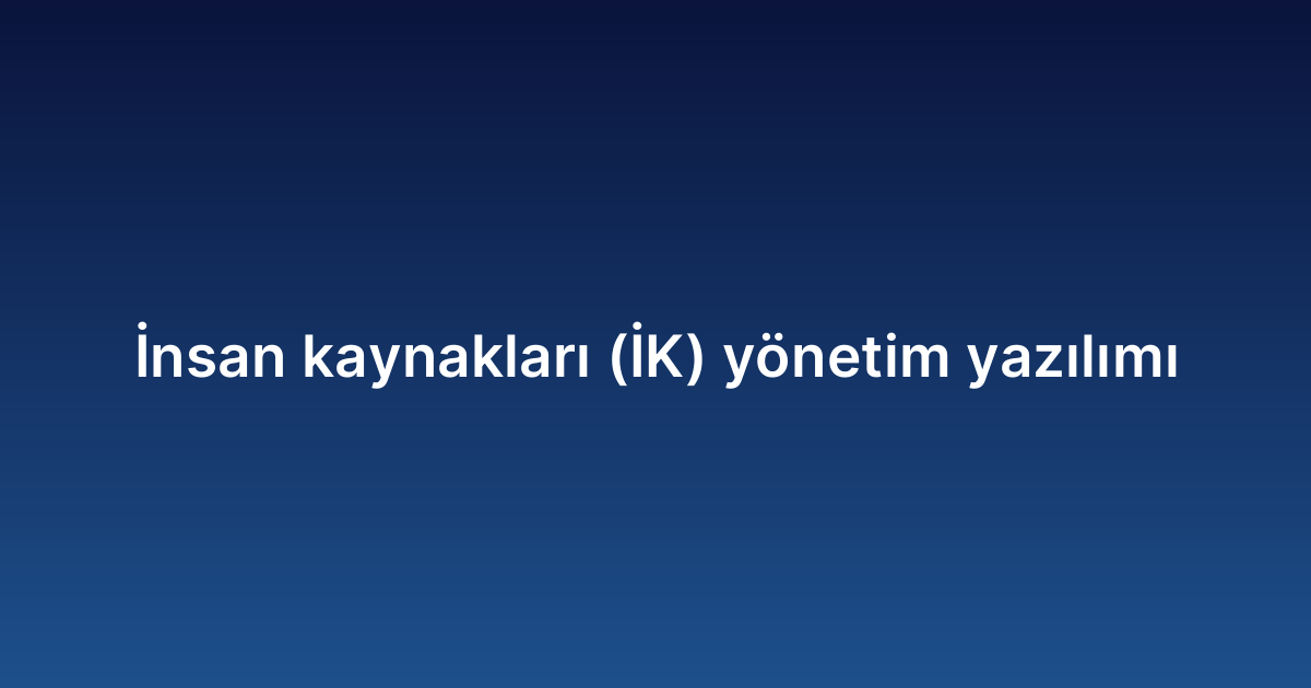 İnsan kaynakları (İK) yönetim yazılımı