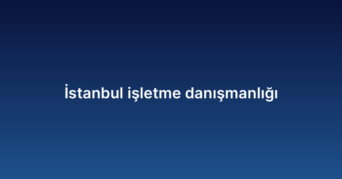 İstanbul İşletme Danışmanlığı