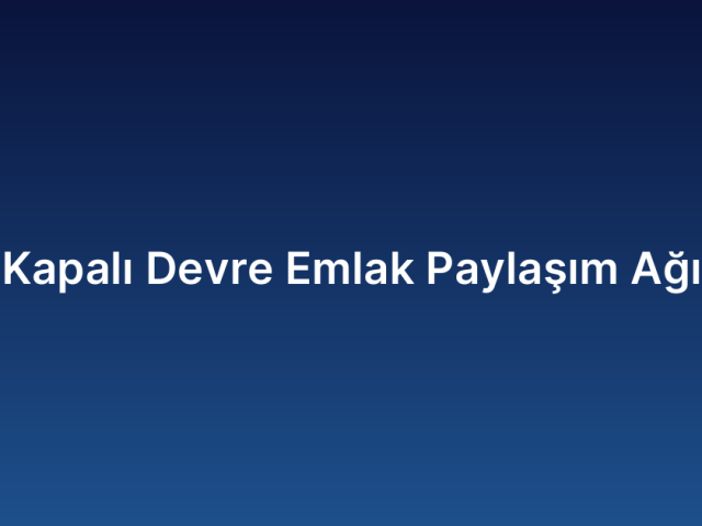 Kapalı Devre Emlak Paylaşım Ağı