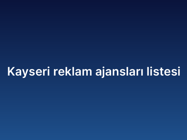 Kayseri reklam ajansları listesi