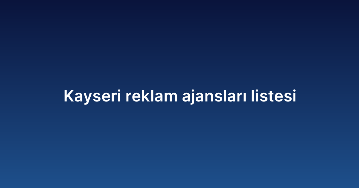 Kayseri reklam ajansları listesi