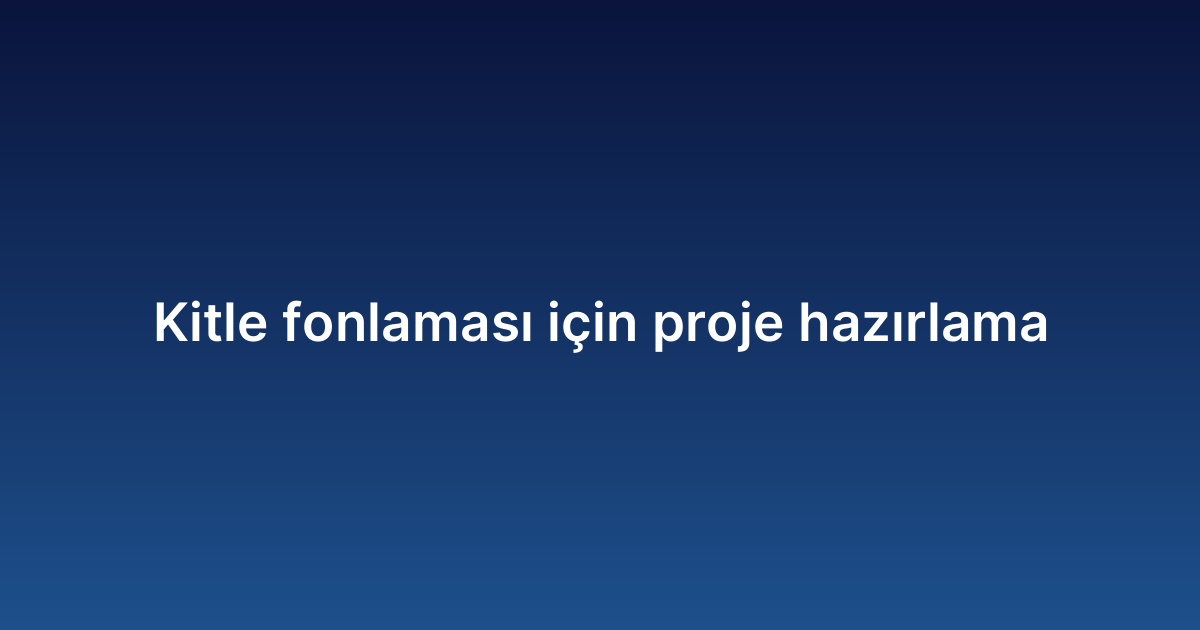 Kitle fonlaması için proje hazırlama