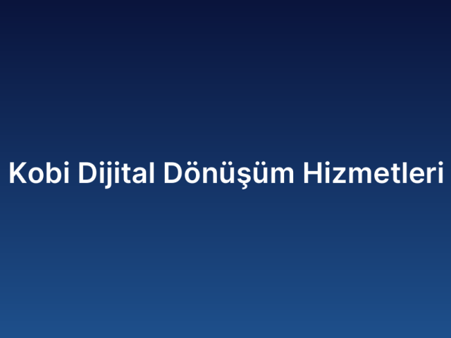 Kobi Dijital Dönüşüm Hizmetleri