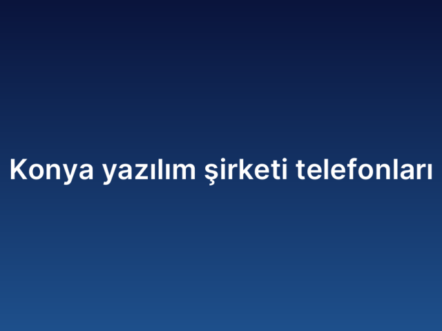 Konya yazılım şirketi telefonları