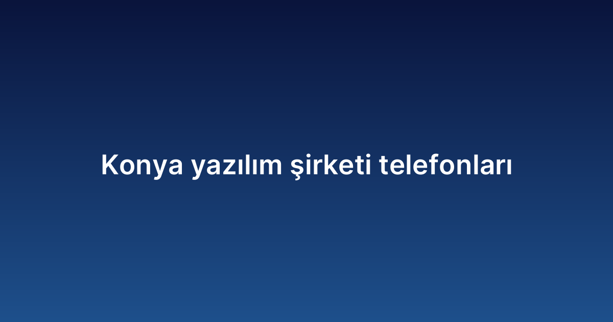 Konya yazılım şirketi telefonları