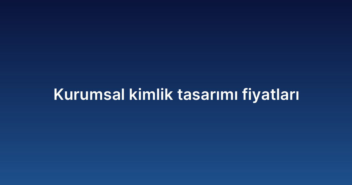 Kurumsal kimlik tasarımı fiyatları