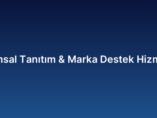 Kurumsal Tanıtım & Marka Destek Hizmetleri