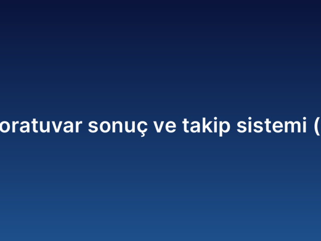 Laboratuvar ve takip sistemi (LİS)