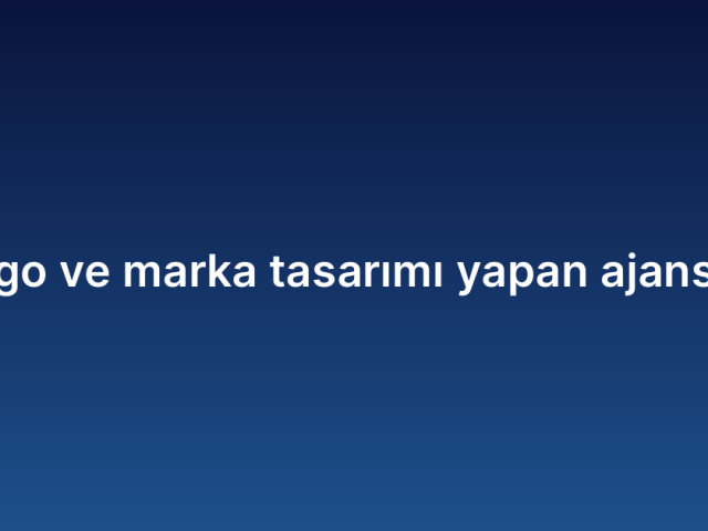 Logo ve marka tasarımı yapan ajanslar
