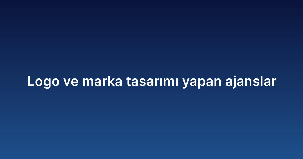 Logo ve marka tasarımı yapan ajanslar