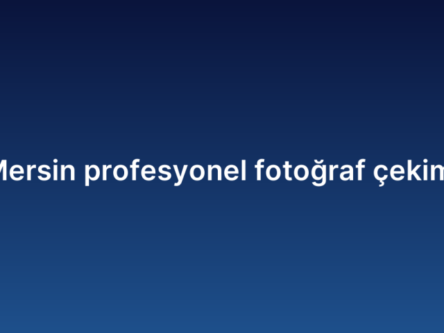 Mersin profesyonel fotoğraf çekimi