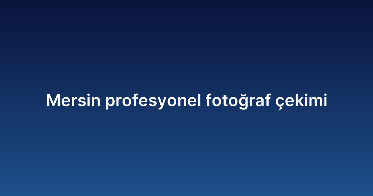 Mersin profesyonel fotoğraf çekimi
