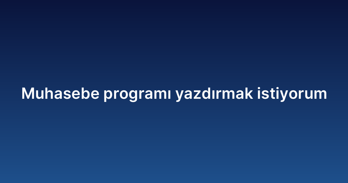 Muhasebe programı yazdırmak istiyorum