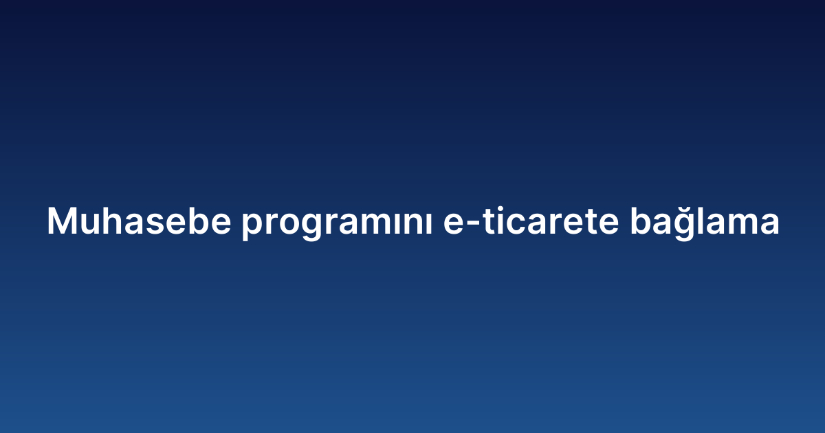 Muhasebe programını e-ticarete bağlama