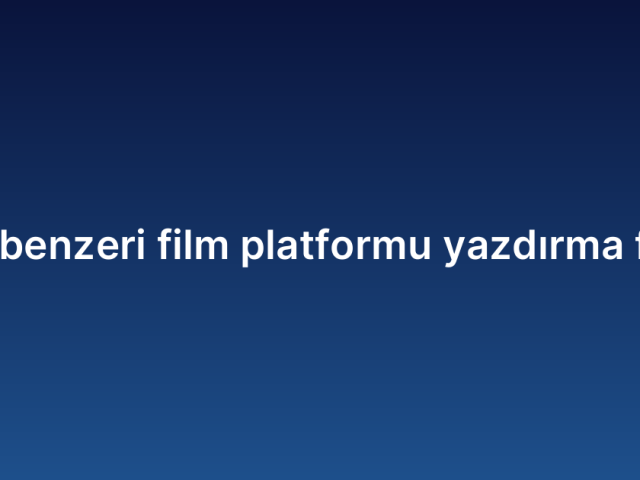 Netflix benzeri film platformu yazdırma fiyatları