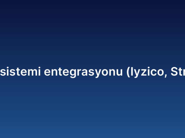 Ödeme sistemi entegrasyonu (Iyzico, Stripe vb.)