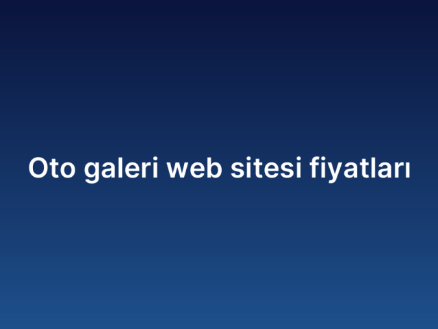 Oto galeri web sitesi fiyatları