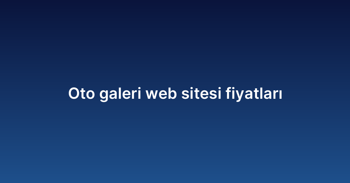 Oto galeri web sitesi fiyatları