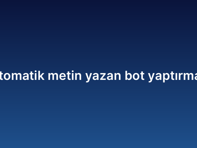 Otomatik metin yazan bot yaptırmak