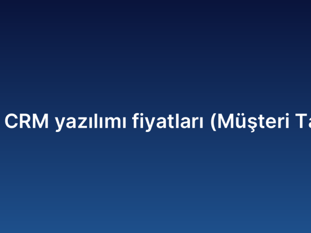 Özel CRM yazılımı fiyatları (Müşteri Takip)