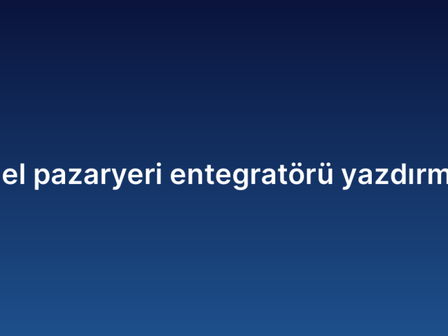 Özel pazaryeri entegratörü yazdırmak
