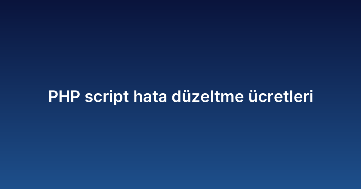 PHP script hata düzeltme ücretleri
