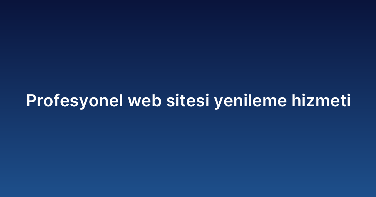 Profesyonel web sitesi yenileme hizmeti