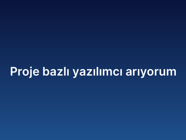 Proje bazlı yazılımcı arıyorum