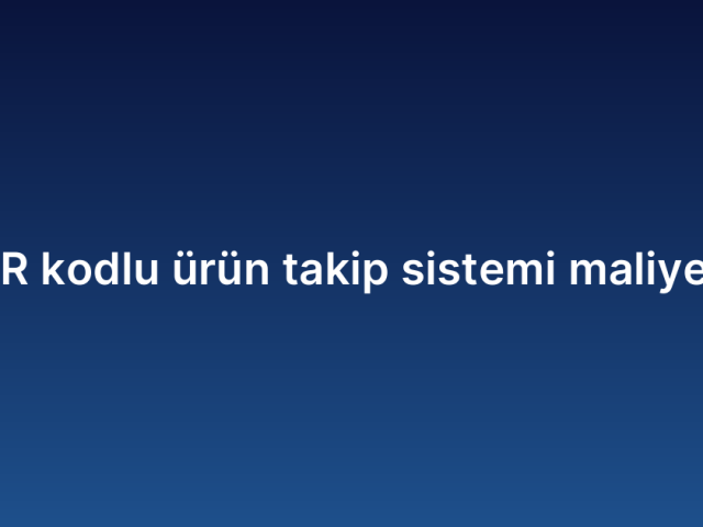 QR kodlu ürün takip sistemi maliyeti