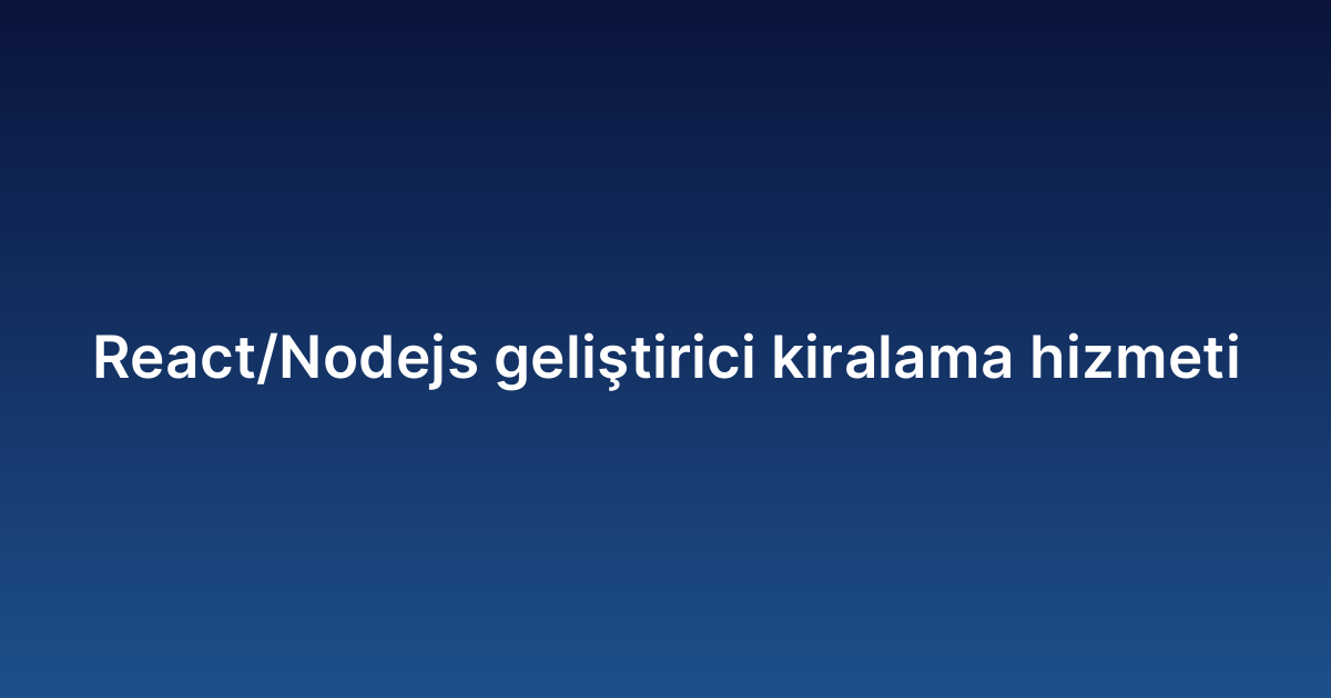React/Nodejs geliştirici kiralama hizmeti
