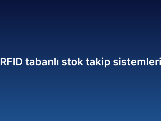 RFID tabanlı stok takip sistemleri