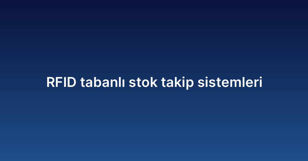 RFID tabanlı stok takip sistemleri