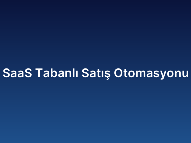 SaaS Tabanlı Satış Otomasyonu