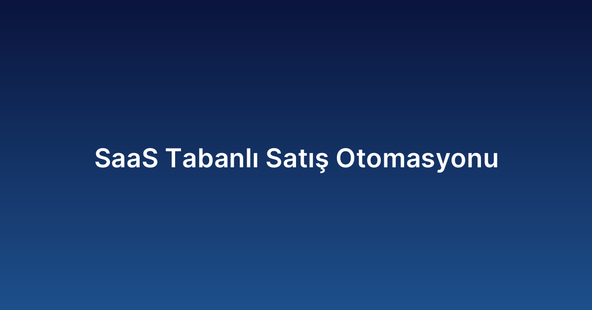 SaaS Tabanlı Satış Otomasyonu