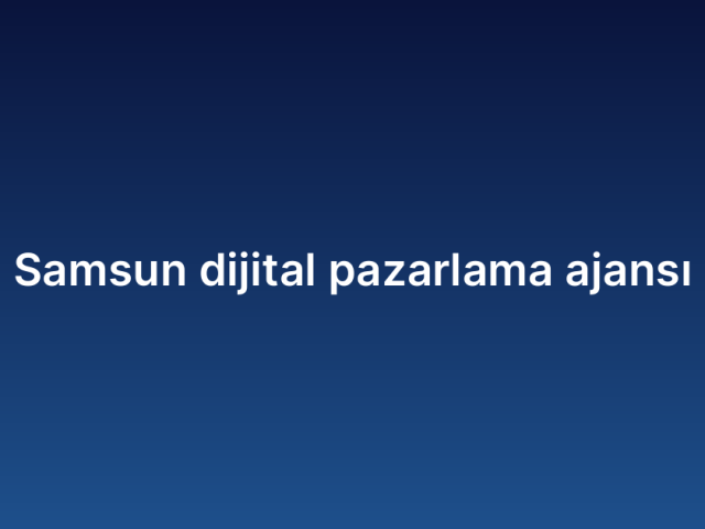 Samsun dijital pazarlama ajansı