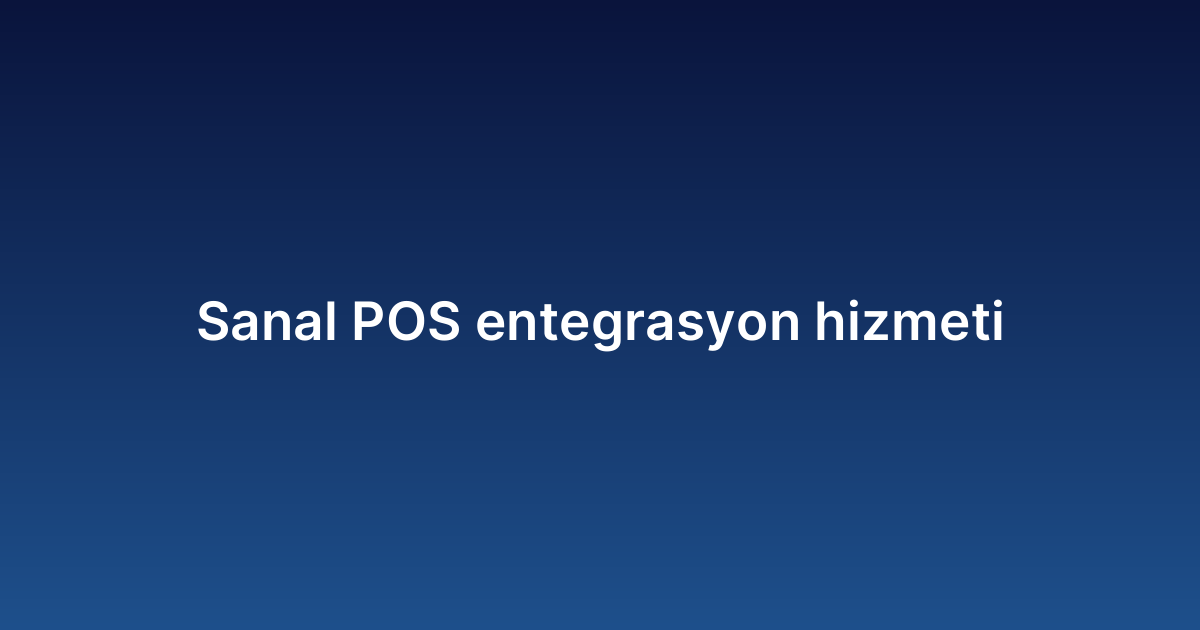 Sanal POS entegrasyon hizmeti